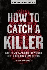 How to Catch a Killer: Hunting and Capturing the World's Most Notorious Serial Killers hind ja info | Elulooraamatud, biograafiad, memuaarid | kaup24.ee
