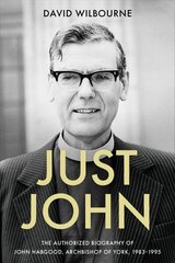 Just John: The Authorized Biography of John Habgood, Archbishop of York, 1983-1995 hind ja info | Elulooraamatud, biograafiad, memuaarid | kaup24.ee