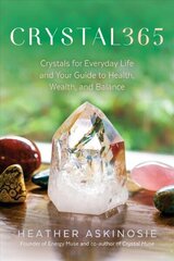 CRYSTAL365: Crystals for Everyday Life and Your Guide to Health, Wealth, and Balance hind ja info | Eneseabiraamatud | kaup24.ee
