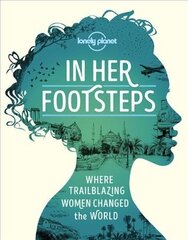 Lonely Planet In Her Footsteps hind ja info | Reisiraamatud, reisijuhid | kaup24.ee