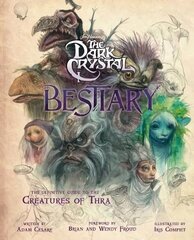 Dark Crystal Bestiary: The Definitive Guide to the Creatures of Thra hind ja info | Kunstiraamatud | kaup24.ee