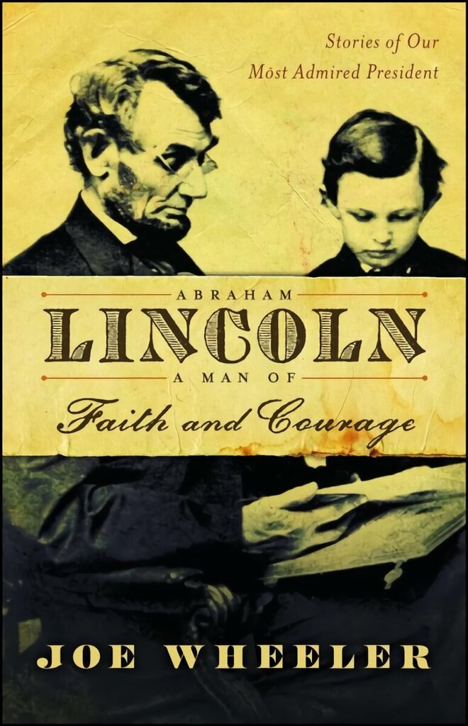 Abraham Lincoln, a Man of Faith and Courage: Stories of Our Most Admired President hind ja info | Elulooraamatud, biograafiad, memuaarid | kaup24.ee