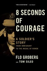 8 Seconds of Courage: A Soldier's Story from Immigrant to the Medal of Honor цена и информация | Биографии, автобиогафии, мемуары | kaup24.ee