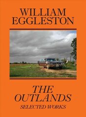 William Eggleston: The Outlands, Selected Works hind ja info | Kunstiraamatud | kaup24.ee