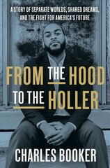 From the Hood to the Holler: A Story of Separate Worlds, Shared Dreams, and the Fight for America's Future цена и информация | Биографии, автобиогафии, мемуары | kaup24.ee