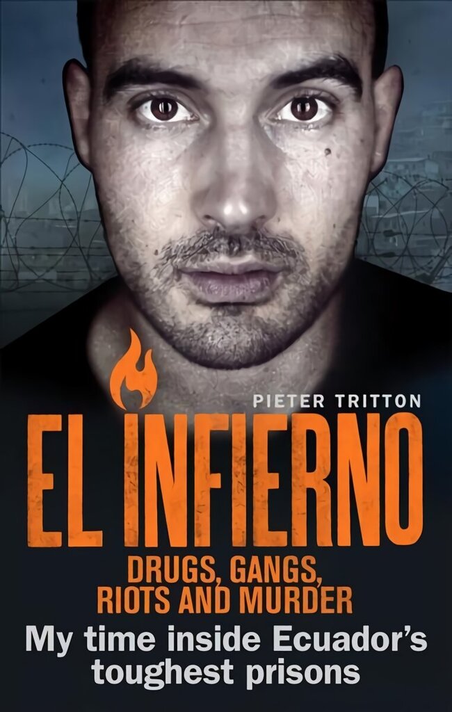 El Infierno: Drugs, Gangs, Riots and Murder: My time inside Ecuador's toughest prisons hind ja info | Elulooraamatud, biograafiad, memuaarid | kaup24.ee