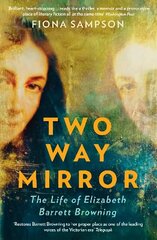 Two-Way Mirror: The Life of Elizabeth Barrett Browning Main hind ja info | Elulooraamatud, biograafiad, memuaarid | kaup24.ee