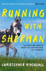 Running with Sherman: The Donkey Who Survived Against All Odds and Raced Like a Champion Main цена и информация | Биографии, автобиогафии, мемуары | kaup24.ee