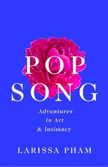 Pop Song: Adventures in Art and Intimacy Main hind ja info | Elulooraamatud, biograafiad, memuaarid | kaup24.ee