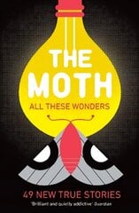 The Moth - All These Wonders: 49 new true stories Main цена и информация | Биографии, автобиогафии, мемуары | kaup24.ee