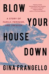 Blow Your House Down: A Story of Family, Feminism, and Treason hind ja info | Elulooraamatud, biograafiad, memuaarid | kaup24.ee