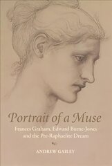 Portrait of a Muse: Frances Graham, Edward Burne-Jones and the Pre-Raphaelite Dream цена и информация | Биографии, автобиогафии, мемуары | kaup24.ee