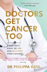 Doctors Get Cancer Too: A Doctor's Diary of Life and Recovery From Cancer цена и информация | Биографии, автобиогафии, мемуары | kaup24.ee