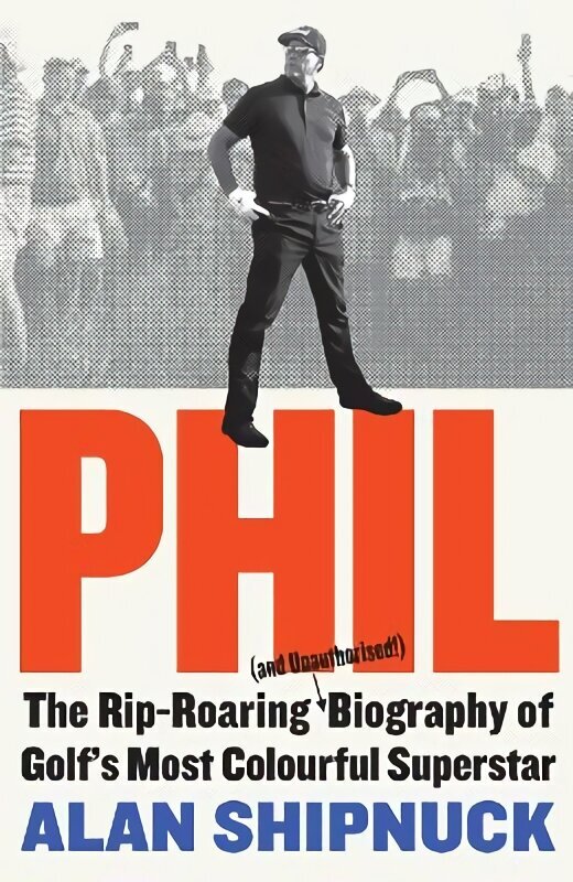 Phil: The Rip-Roaring (and Unauthorised!) Biography of Golf's Most Colourful Superstar цена и информация | Elulooraamatud, biograafiad, memuaarid | kaup24.ee