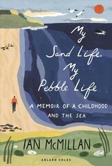 My Sand Life, My Pebble Life: A memoir of a childhood and the sea цена и информация | Биографии, автобиогафии, мемуары | kaup24.ee