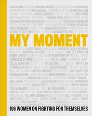My Moment: 106 Women on Fighting for Themselves цена и информация | Биографии, автобиогафии, мемуары | kaup24.ee