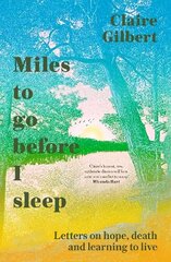 Miles To Go Before I Sleep: Letters on Hope, Death and Learning to Live цена и информация | Биографии, автобиогафии, мемуары | kaup24.ee