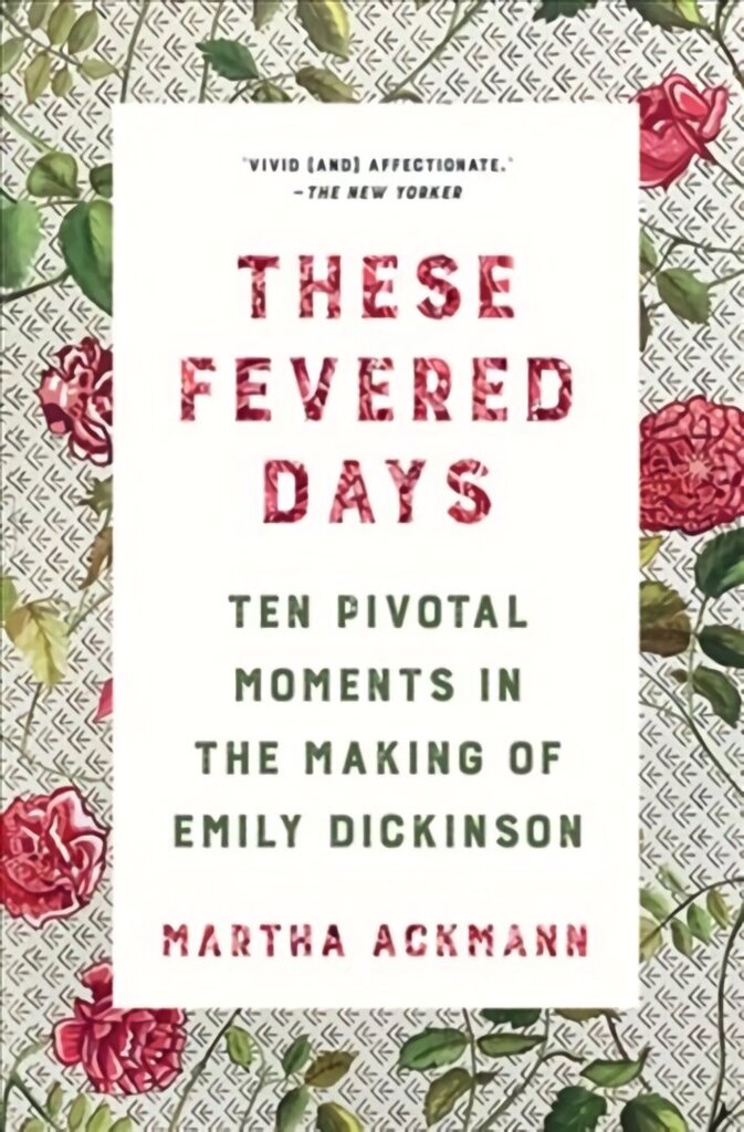 These Fevered Days: Ten Pivotal Moments in the Making of Emily Dickinson цена и информация | Elulooraamatud, biograafiad, memuaarid | kaup24.ee