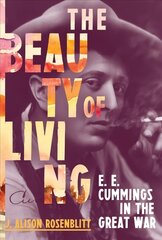 Beauty of Living: E. E. Cummings in the Great War цена и информация | Биографии, автобиогафии, мемуары | kaup24.ee