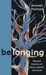 Belonging: Natural histories of place, identity and home Main цена и информация | Биографии, автобиогафии, мемуары | kaup24.ee