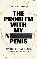 Problem with My Normal Penis: Myths of Race, Sex and Masculinity hind ja info | Elulooraamatud, biograafiad, memuaarid | kaup24.ee