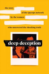 Deep Deception: The story of the spycop network, by the women who uncovered the shocking truth цена и информация | Биографии, автобиогафии, мемуары | kaup24.ee