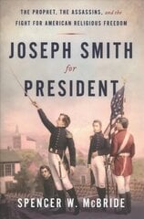 Joseph Smith for President: The Prophet, the Assassins, and the Fight for American Religious Freedom цена и информация | Биографии, автобиогафии, мемуары | kaup24.ee