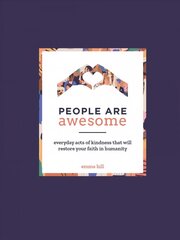 People Are Awesome: A Collection of Uplifting and Inspiring Stories That Will Restore Your Faith in Humanity цена и информация | Биографии, автобиогафии, мемуары | kaup24.ee