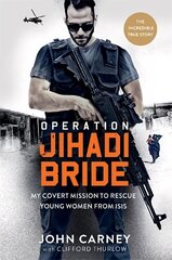 Operation Jihadi Bride: My Covert Mission to Rescue Young Women from ISIS - The Incredible True Story hind ja info | Elulooraamatud, biograafiad, memuaarid | kaup24.ee
