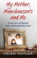 My Mother, Munchausen's and Me: A true story of betrayal and a shocking family secret цена и информация | Биографии, автобиогафии, мемуары | kaup24.ee