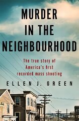 Murder in the Neighbourhood: The true story of America's first recorded mass shooting hind ja info | Elulooraamatud, biograafiad, memuaarid | kaup24.ee