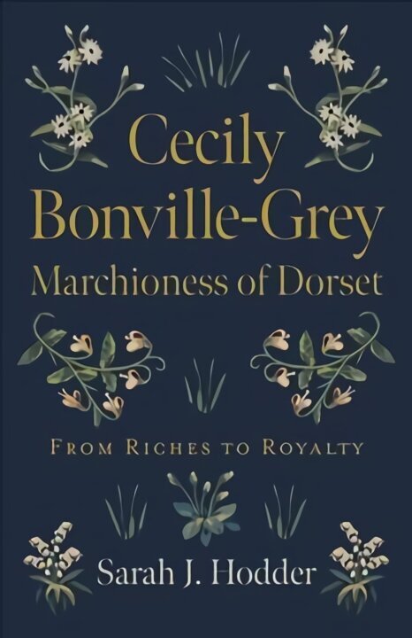 Cecily Bonville-Grey - Marchioness of Dorset - From Riches to Royalty: From Riches to Royalty hind ja info | Elulooraamatud, biograafiad, memuaarid | kaup24.ee