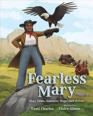Fearless Mary: Mary Fields, American Stagecoach Driver hind ja info | Noortekirjandus | kaup24.ee