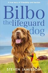 Bilbo the Lifeguard Dog: A true story of friendship and heroism Main Market Ed. цена и информация | Книги о питании и здоровом образе жизни | kaup24.ee