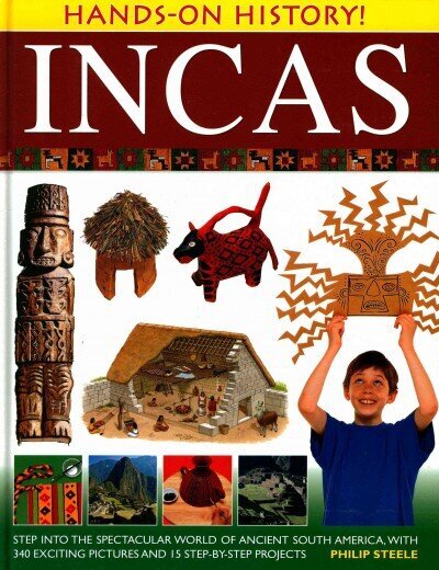 Hands on History: Inca's: Step into the Spectacular World of Ancient South America, with 340 Exciting Pictures and 15 Step-by-step Projects цена и информация | Noortekirjandus | kaup24.ee