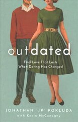 Outdated - Find Love That Lasts When Dating Has Changed: Find Love That Lasts When Dating Has Changed цена и информация | Духовная литература | kaup24.ee