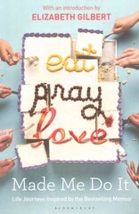 Eat Pray Love Made Me Do It: Life Journeys Inspired by the Bestselling Memoir цена и информация | Поэзия | kaup24.ee