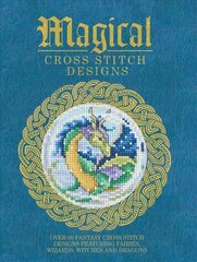 Magical Cross Stitch Designs: Over 60 Fantasy Cross Stitch Designs Featuring Unicorns, Dragons, Witches and Wizards цена и информация | Книги для подростков и молодежи | kaup24.ee