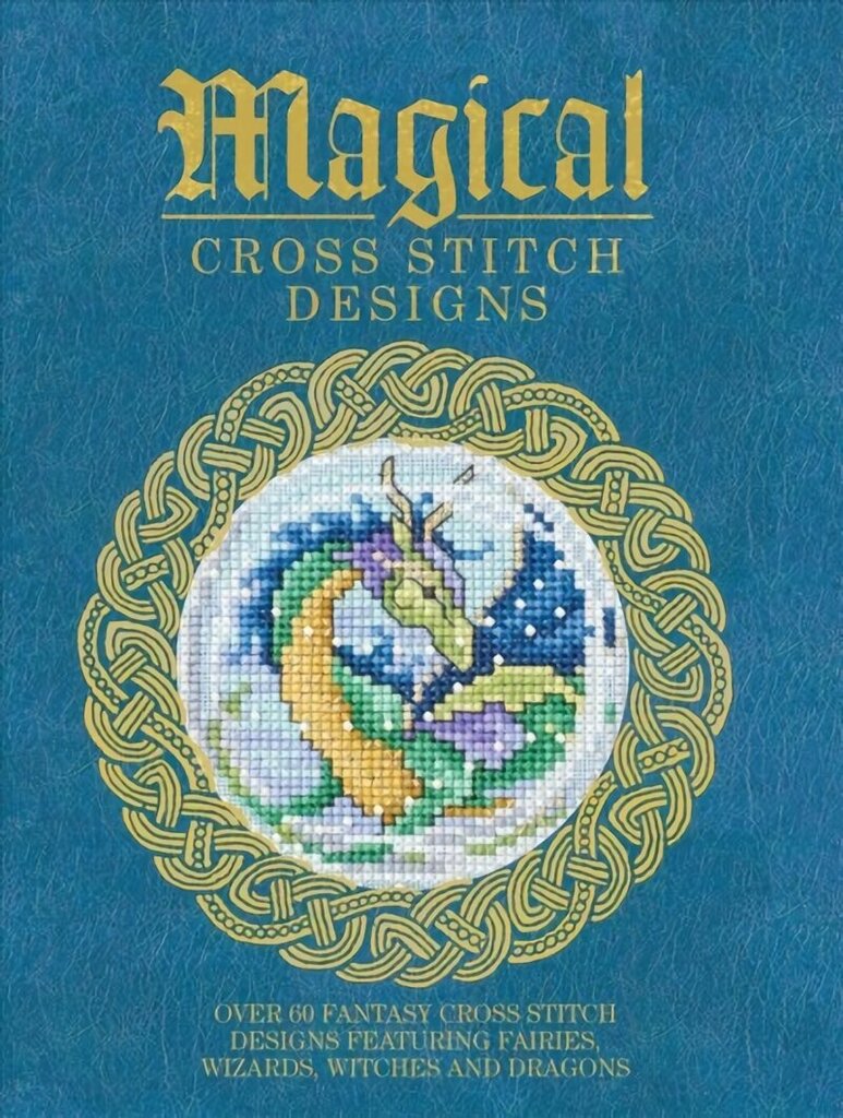 Magical Cross Stitch Designs: Over 60 Fantasy Cross Stitch Designs Featuring Unicorns, Dragons, Witches and Wizards hind ja info | Noortekirjandus | kaup24.ee