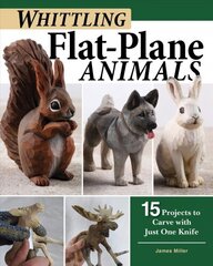 Whittling Flat-Plane Animals: 15 Projects to Carve with Just One Knife цена и информация | Книги о питании и здоровом образе жизни | kaup24.ee