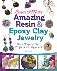 Learn to Make Amazing Resin & Epoxy Clay Jewelry: Basic Step-by-Step Projects for Beginners цена и информация | Книги о питании и здоровом образе жизни | kaup24.ee