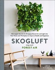 Skogluft (Forest Air): The Norwegian Secret to Bringing the Right Plants Indoors to Improve Your Health and Happiness цена и информация | Самоучители | kaup24.ee