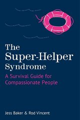 Super-Helper Syndrome: A Survival Guide for Compassionate People цена и информация | Самоучители | kaup24.ee