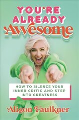You're Already Awesome: How to Silence Your Inner Critic and Step into Greatness цена и информация | Самоучители | kaup24.ee