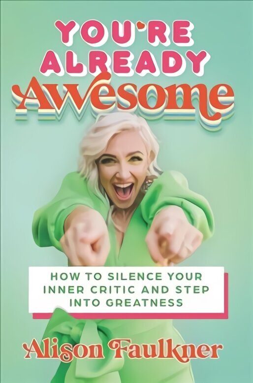 You're Already Awesome: How to Silence Your Inner Critic and Step into Greatness цена и информация | Eneseabiraamatud | kaup24.ee