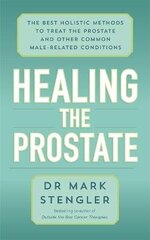 Healing the Prostate: The Best Holistic Methods to Treat the Prostate and Other Common Male-Related Conditions цена и информация | Самоучители | kaup24.ee