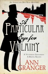 Particular Eye for Villainy (Inspector Ben Ross Mystery 4): A gripping Victorian mystery of secrets, murder and family ties hind ja info | Fantaasia, müstika | kaup24.ee