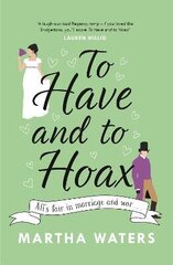 To Have and to Hoax: The laugh-out-loud Regency rom-com you don't want to miss! hind ja info | Eneseabiraamatud | kaup24.ee