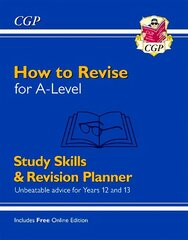 How to Revise for A-Level: Study Skills & Planner - Unbeatable advice for Years 12 and 13 hind ja info | Noortekirjandus | kaup24.ee