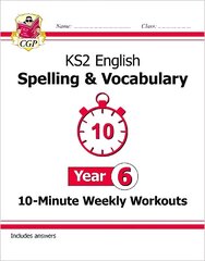 KS2 English 10-Minute Weekly Workouts: Spelling & Vocabulary - Year 6 цена и информация | Книги для подростков и молодежи | kaup24.ee